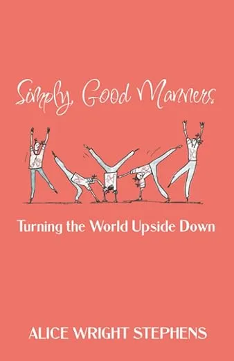 Simply, Good Manners: Turning the World Upside Down